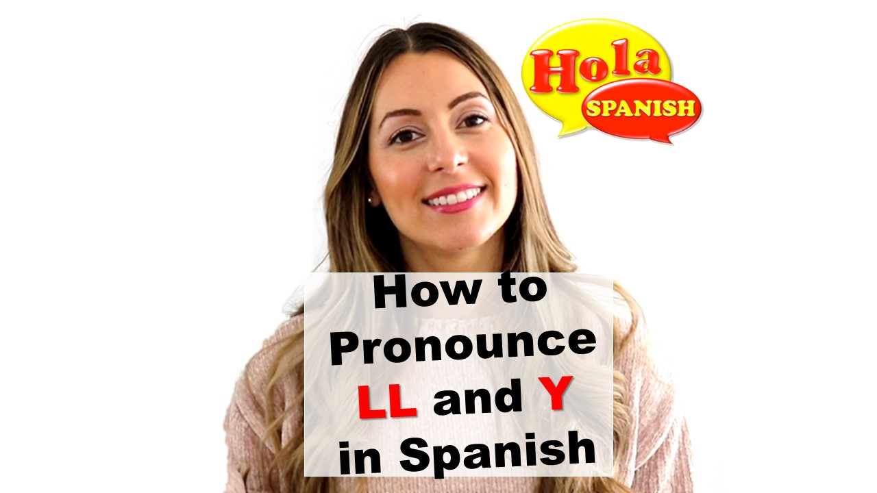 How to Pronounce 'LL' and 'Y' in Spanish - Hola Spanish